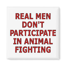 Real men don't participate in animal fighting magnets by SmartAssProducts Real men don't participate in animal fighting magnets