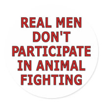 Real men don't participate in animal fighting stickers by SmartAssProducts Real men don't participate in animal fighting stickers