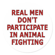 Real men don't participate in animal fighting stickers by SmartAssProducts Real men don't participate in animal fighting stickers