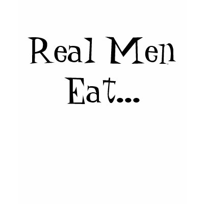 Real Men Eat... Tee Shirts by honeys1004