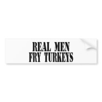 Real Men Fry Turkeys bumper stickers