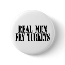 Real Men Fry Turkeys buttons