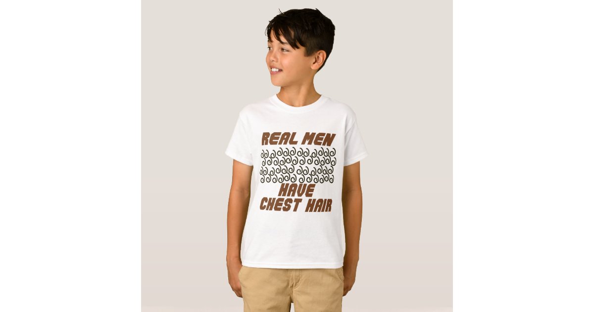 Real Men Have Chest Hair! TShirt Zazzle