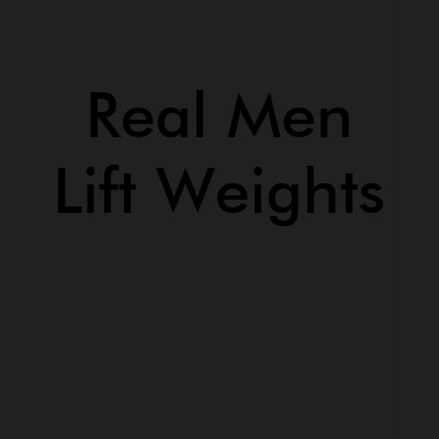 Real Men Lift Weights Tee Shirts by chaoticconformity