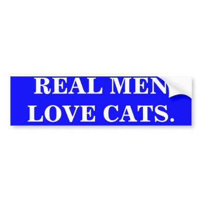 REAL MEN LOVE CATS. Bumper Sticker. by maximus7
