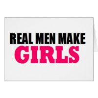 REAL MEN MAKE GIRLS BABY DADDY NEW FATHER GREETING CARD