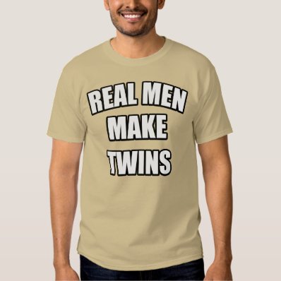 REAL MEN MAKE TWINS SHIRT