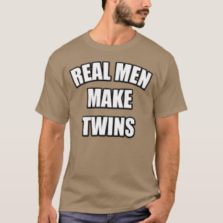 real men make twins tshirt