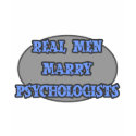 Real Men Marry Psychologists t-shirts