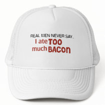 Real Men Never Say - I Ate Too Much Bacon Trucker Hats