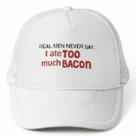 Real Men Never Say - I Ate Too Much Bacon hats