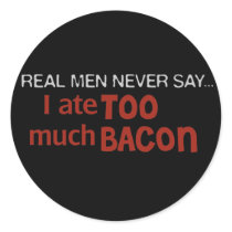 Real Men Never Say - I Ate Too Much Bacon Stickers