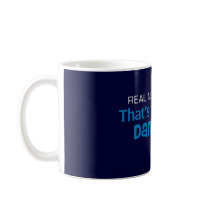 Real Men Never Say That's Too Dangerous Mugs