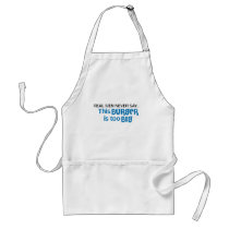 Real Men Never Say - This Burger Is Too Big aprons