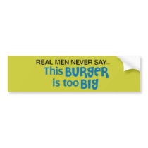Real Men Never Say - This Burger Is Too Big bumper stickers