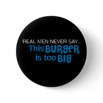 Real Men Never Say - This Burger Is Too Big buttons