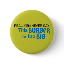 Real Men Never Say - This Burger Is Too Big buttons