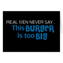 Real Men Never Say - This Burger Is Too Big cards