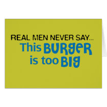 Real Men Never Say - This Burger Is Too Big cards