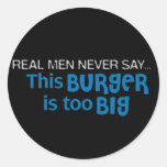 Real Men Never Say - This Burger Is Too Big Round Stickers