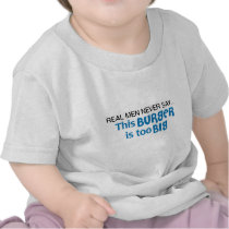 Real Men Never Say - This Burger Is Too Big t-shirts
