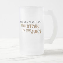 Real Men Never Say This Steak Is Too Juicy Coffee Mug