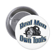 Real men own tools pinback button