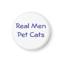 Real Men Pet Cats ok - Customized magnets by HappyCatDesign Real Men Pet Cats ok - Customized magnets
