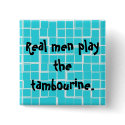 Real men play the tambourine button. by jbmuffin Real men play the tambourine button.