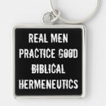 Real Men Practice Good Biblcal Hermeneutics Keychains