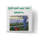 "Real men use reel mowers" pin buttons