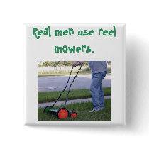"Real men use reel mowers" pin buttons