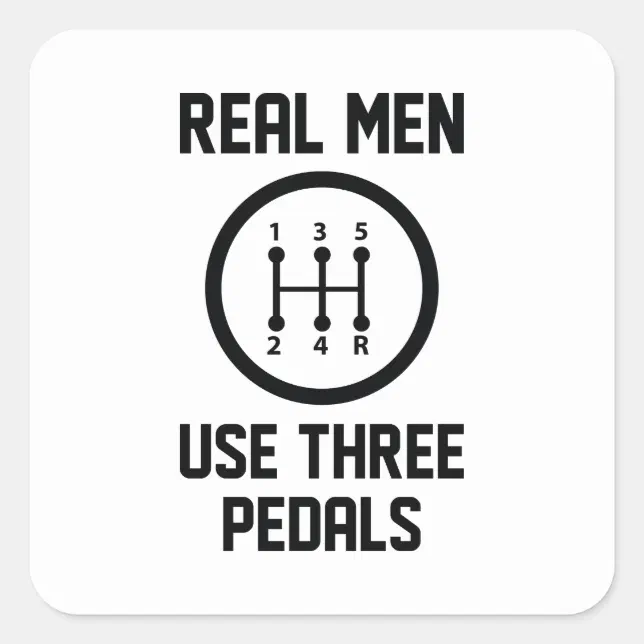 Real Men Use Three Pedals Square Sticker Zazzle