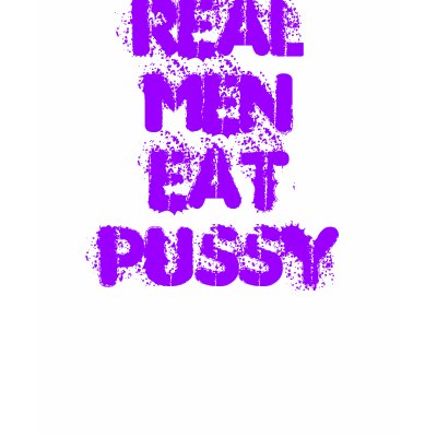 Real MenEatPussy T Shirts by tara_martin1102