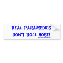 Real Paramedics Don't Roll Hose! bumper stickers