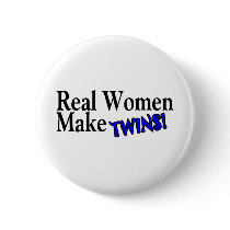 Real Woman Make Twins (Blue) buttons by CelebrationZazzle Real Woman Make Twins (Blue) buttons