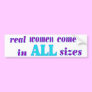 Real Women come in ALL sizes Bumper Sticker