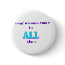 Real Women come in ALL sizes Button
