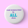 Real Women come in ALL sizes Button