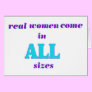 Real Women come in ALL sizes Greeting Cards