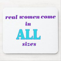 Real Women come in ALL sizes Mouse Pad
