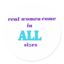 Real Women come in ALL sizes Round Sticker
