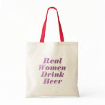 Real Women Drink Beer #3 Tote Bag