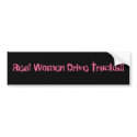 Real Women Drive Trucks!! bumper stickers