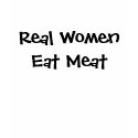 Real Women Eat Meat t-shirts by lebuhdez Real Women Eat Meat t-shirts