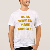 REAL WOMEN HAVE MUSCLES t-shirts
