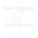 Real Women Hunt Moose t-shirts by randomshops Real Women Hunt Moose t-shirts