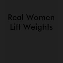 Real Women Lift Weights t-shirts by chaoticconformity Real Women Lift Weights t-shirts
