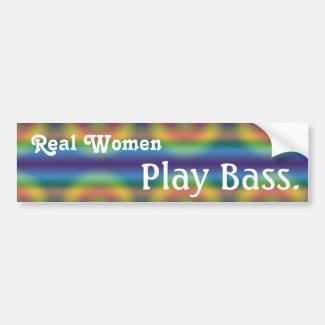 Real Women Play Bass. Bumper Sticker