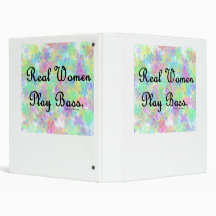 'Real Women Play Bass"  Support the  bass player! 3 Ring Binders